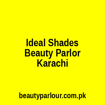 Ideal Shades Beauty Parlor Karachi