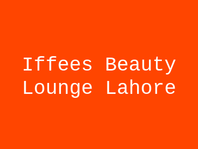 Iffee's Beauty Lounge Lahore