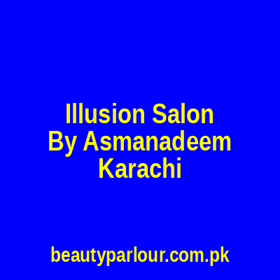 Illusion Salon By AsmaNadeem Karachi