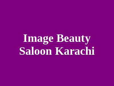 Image Beauty Salon Karachi