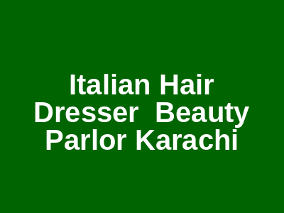 Italian Hair Dresser & Beauty Parlor Karachi