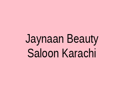 Jaynaan Beauty Saloon Karachi