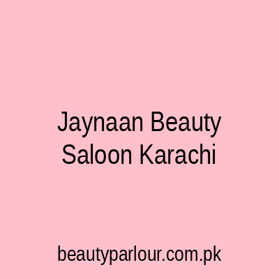 Jaynaan Beauty Saloon Karachi