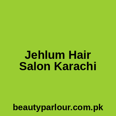 Jehlum Hair Salon Karachi