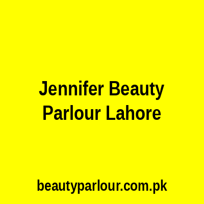 Jennifer Beauty Parlour Lahore