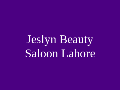 Jeslyn Beauty Saloon Lahore