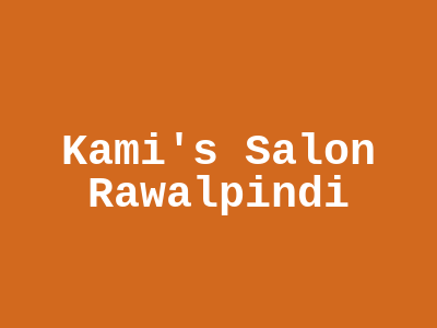 Kami's Salon Rawalpindi