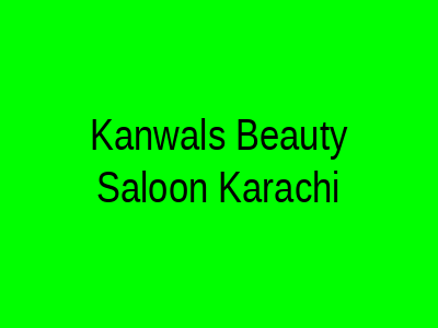 Kanwal's Beauty Saloon Karachi