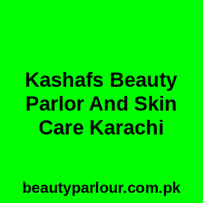 Kashaf's Beauty Parlor and Skin Care Karachi