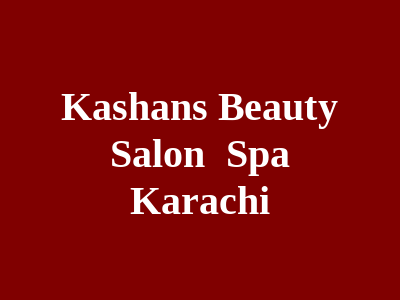 Kashan’s Beauty Salon & Spa Karachi