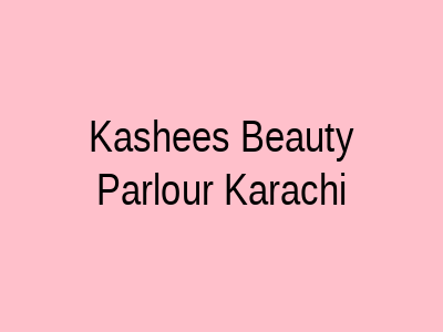 Kashee's Beauty Parlour Karachi