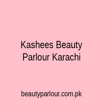 Kashee's Beauty Parlour Karachi