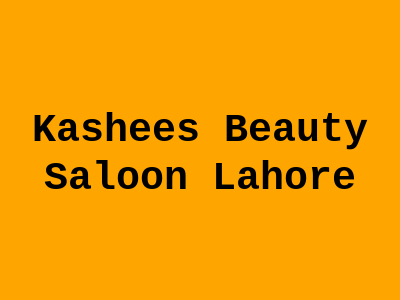 Kashee's Beauty Saloon Lahore