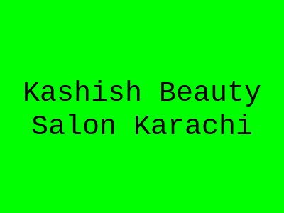 Kashish Beauty Saloon Karachi