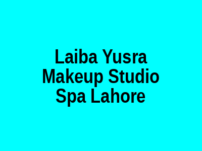 Laiba Yusra Makeup Studio & Spa Lahore