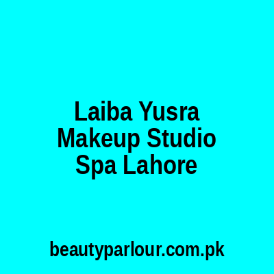 Laiba Yusra Makeup Studio & Spa Lahore