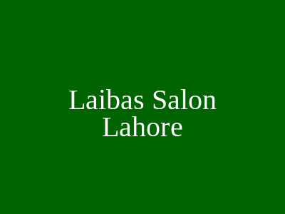 Laiba's Salon Lahore