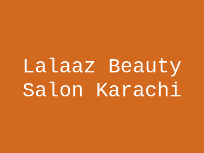 Lalaaz Beauty Salon Karachi