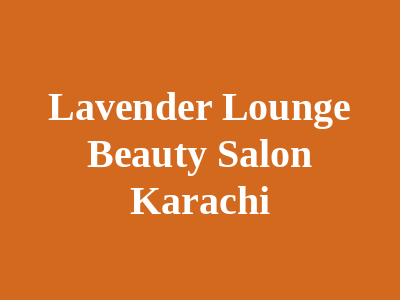 Lavender Lounge Beauty Salon Karachi