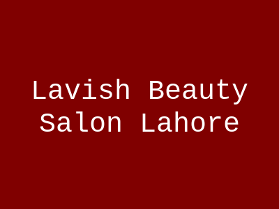 Lavish Beauty Salon Lahore