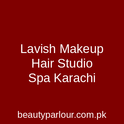 Lavish Makeup, Hair Studio & Spa Karachi