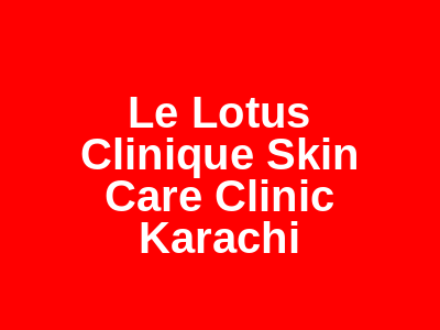 Le Lotus Clinique Skin Care Clinic Karachi