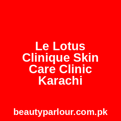 Le Lotus Clinique Skin Care Clinic Karachi