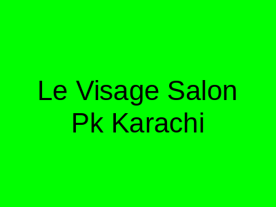 Le Visage Salon Pk Karachi