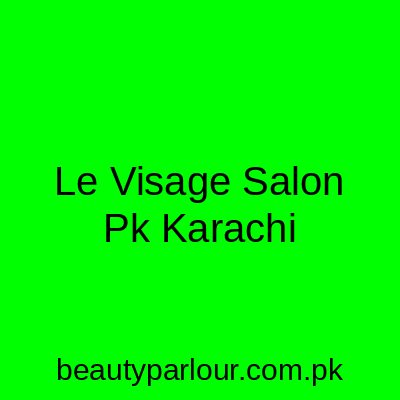 Le Visage Salon Pk Karachi