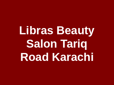 Libras Beauty Salon Tariq Road Karachi