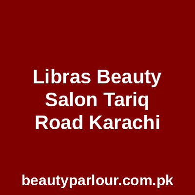 Libras Beauty Salon Tariq Road Karachi