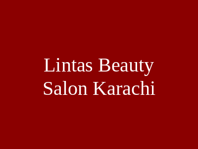 Linta's Beauty Salon Karachi