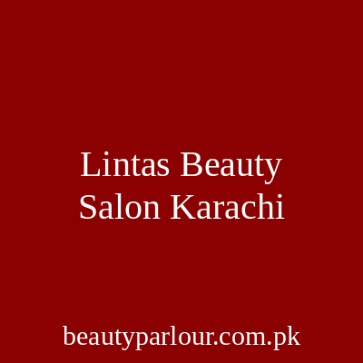 Linta's Beauty Salon Karachi