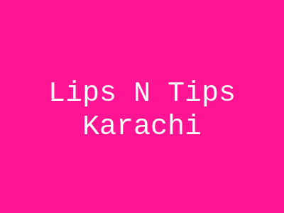 Lips N Tips Karachi