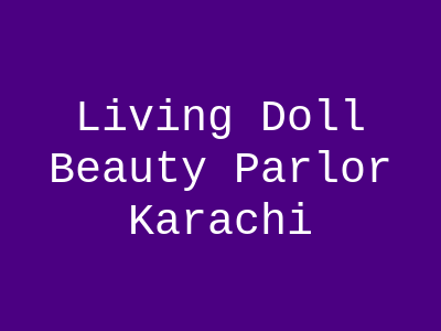 Living Doll Beauty Parlor Karachi