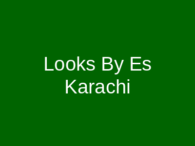 Looks By Es Karachi