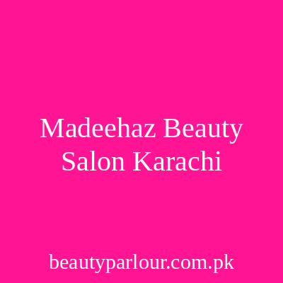 Madeeha'z beauty salon Karachi