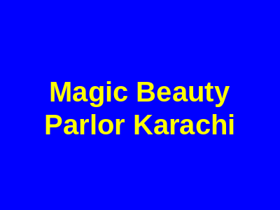 Magic Beauty Parlor Karachi