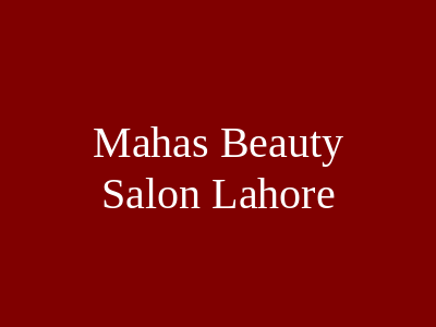 Maha's Beauty Salon Lahore