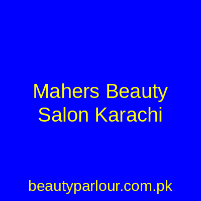 Maher's Beauty Salon Karachi