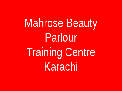 MahRose Beauty Parlour & Training Centre Karachi