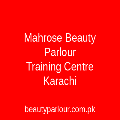 MahRose Beauty Parlour & Training Centre Karachi