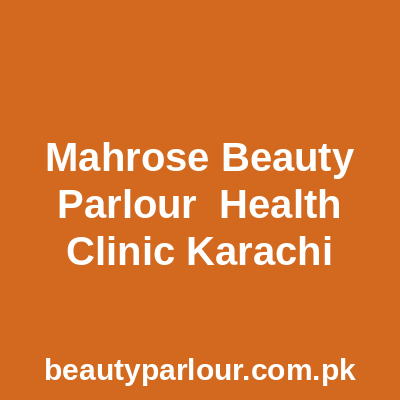 MahRose Beauty Parlour Health Clinic Karachi