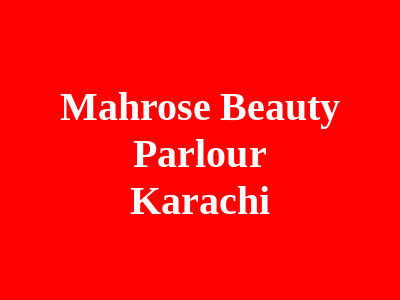 MahRose Beauty Parlour Karachi