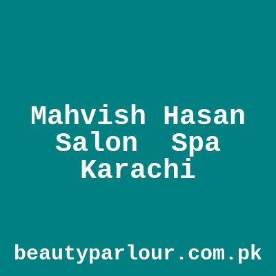 Mahvish Hasan Salon & Spa Karachi