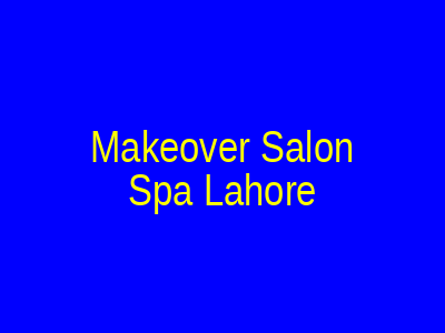 Makeover Salon & Spa Lahore