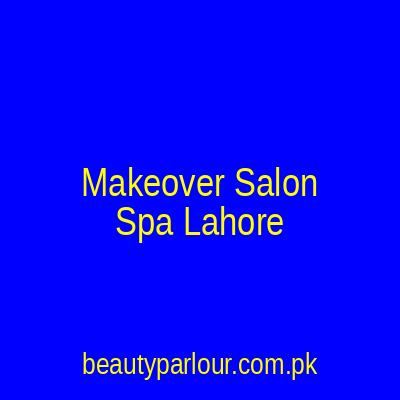 Makeover Salon & Spa Lahore