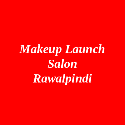 Makeup Launch Salon Rawalpindi