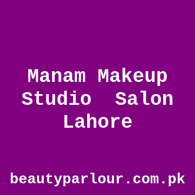 Manam Makeup Studio & Salon Lahore