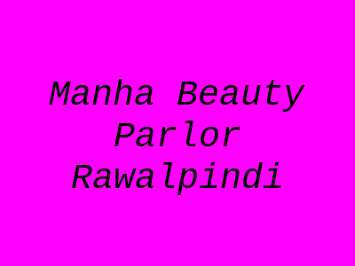 Manha Beauty Parlor Rawalpindi